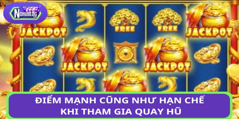 Điểm mạnh cũng như hạn chế khi tham gia quay hũ