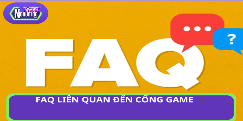 FAQ liên quan đến cổng game 