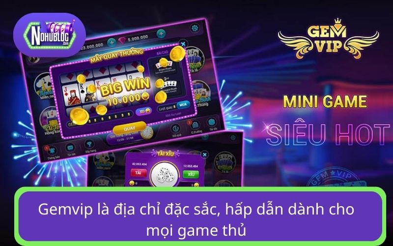 Gemvip là địa chỉ đặc sắc, hấp dẫn dành cho mọi game thủ