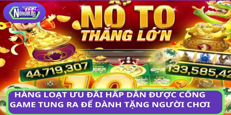 Hàng loạt ưu đãi hấp dẫn được cổng game tung ra để dành tặng người chơi