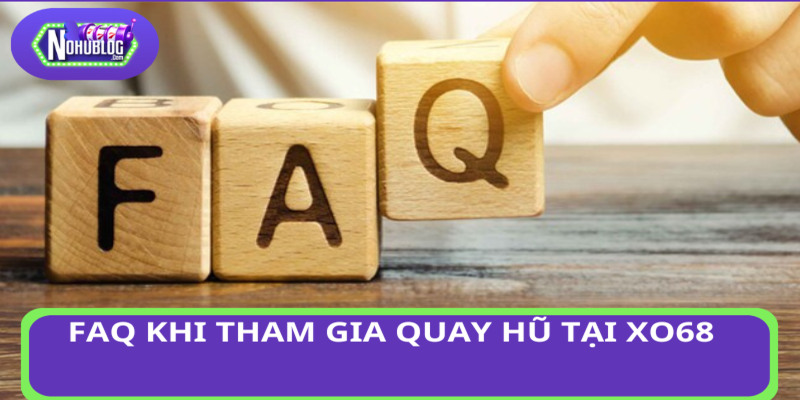 Hỏi đáp khi tham gia quay hũ tại Xo68