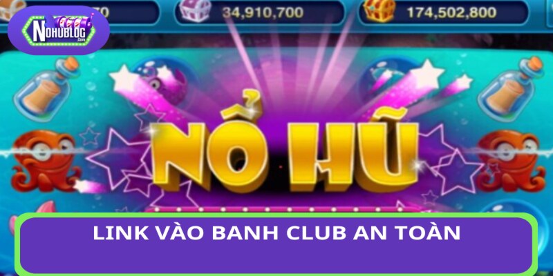 Link vào Banh Club an toàn