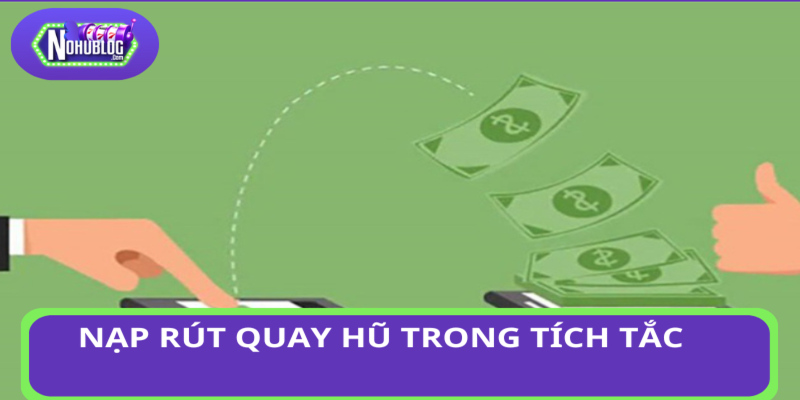 Nạp rút tiền quay hũ chỉ trong tíc tắc