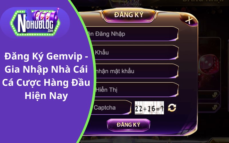 Đăng Ký Gemvip - Gia Nhập Nhà Cái Cá Cược Hàng Đầu Hiện Nay