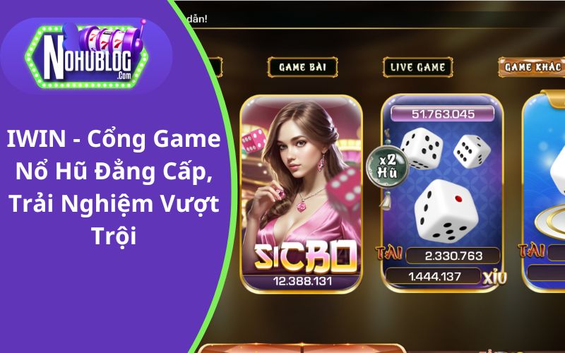 IWIN - Cổng Game Nổ Hũ Nhiều Ưu Đãi Cho Hội Viên Tham Gia