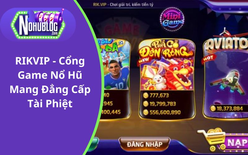 RIKVIP - Game Nổ Hũ Siêu Chất, Nhận Thưởng Siêu Khủng