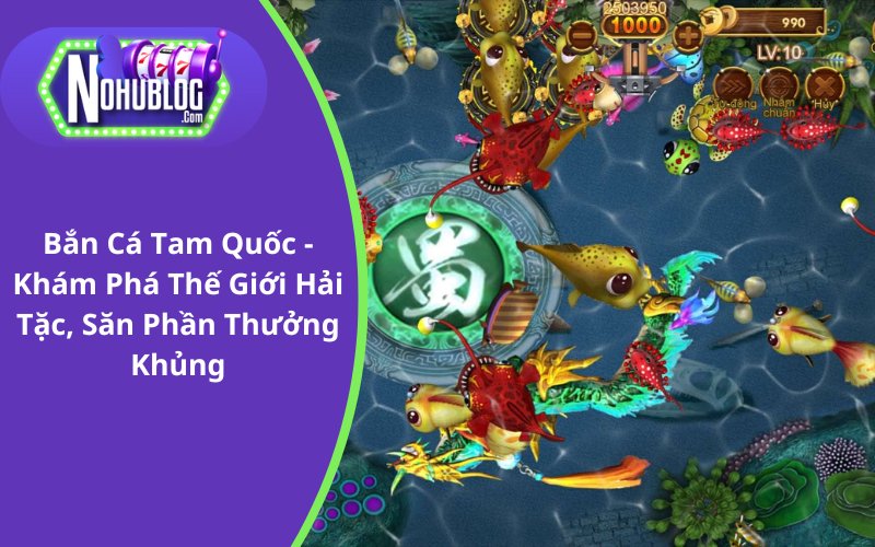 Bắn Cá Tam Quốc - Cổng Game Lý Tưởng Cho Các Tay Chơi Chuyên