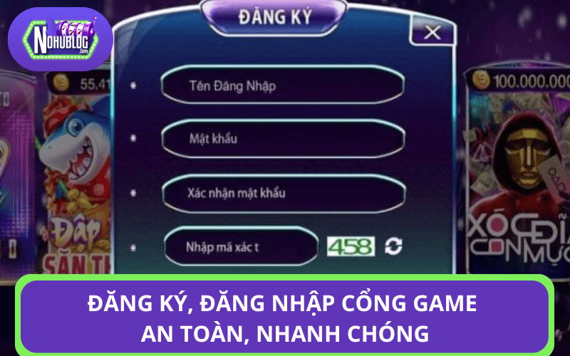 Đăng ký, đăng nhập cổng game an toàn, nhanh chóng