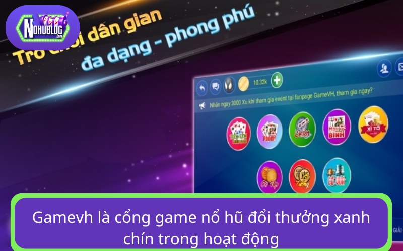 Gamevh là cổng game nổ hũ đổi thưởng xanh chín trong hoạt động