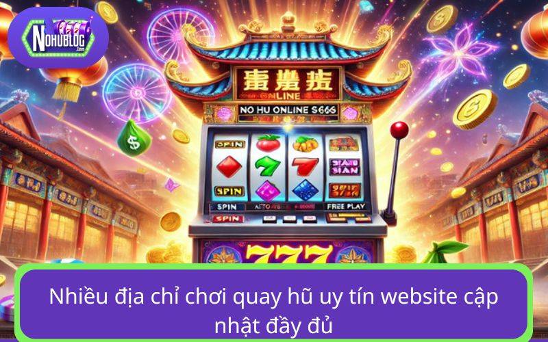 Nhiều địa chỉ chơi quay hũ uy tín website cập nhật đầy đủ