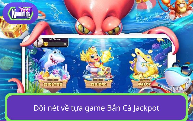 Đôi nét về Bắn Cá Jackpot