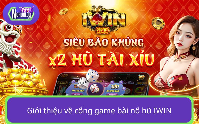 IWIN - Top cổng game nổ hũ được săn đón 2024