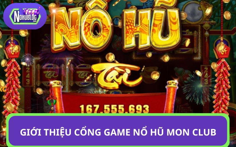 Giới thiệu cổng game nổ hũ MON CLUB