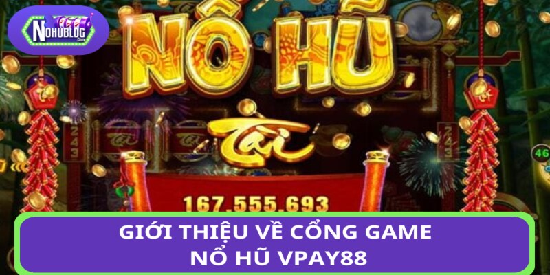 Giới thiệu về cổng game nổ hũ Vpay88