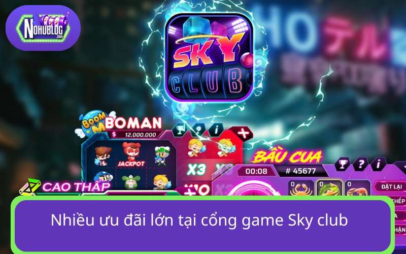 Nhiều ưu đãi lớn tại cổng game Sky club