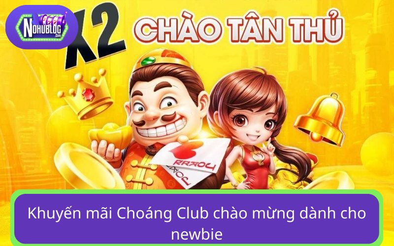 Khuyến mãi Choáng Club chào mừng dành cho newbie