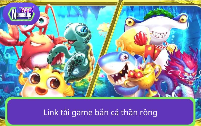 Link tải game bắn cá thần rồng