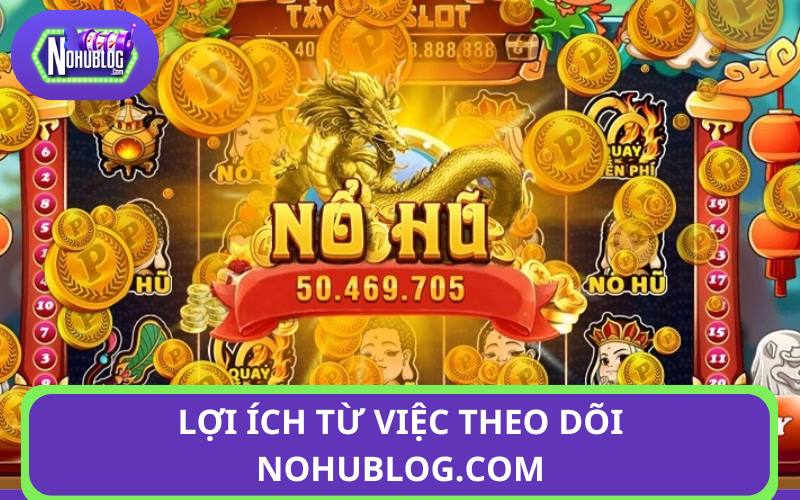 Lợi ích từ việc theo dõi Nohublog.com