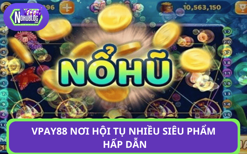 Vpay88 nơi hội tụ nhiều siêu phẩm hấp dẫn